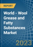 World - Wool Grease and Fatty Substances - Market Analysis, Forecast, Size, Trends and Insights- Product Image