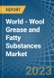 World - Wool Grease and Fatty Substances - Market Analysis, Forecast, Size, Trends and Insights - Product Thumbnail Image