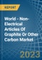 World - Non-Electrical Articles Of Graphite Or Other Carbon - Market Analysis, Forecast, Size, Trends and Insights - Product Image