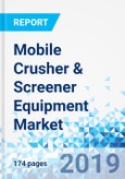 Mobile Crusher & Screener Equipment Market by Product and by End-User: Global Industry Perspective, Comprehensive Analysis, and Forecast, 2018 - 2025- Product Image