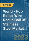 World - Hot-Rolled Wire Rod In Coil Of Stainless Steel - Market Analysis, Forecast, Size, Trends and Insights- Product Image