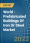 World - Prefabricated Buildings Of Iron Or Steel - Market Analysis, Forecast, Size, Trends and Insights - Product Image