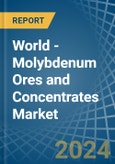 World - Molybdenum Ores and Concentrates - Market Analysis, Forecast, Size, Trends and Insights. Update: COVID-19 Impact- Product Image
