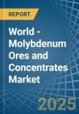 World - Molybdenum Ores and Concentrates - Market Analysis, Forecast, Size, Trends and Insights. Update: COVID-19 Impact- Product Image