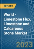 World - Limestone Flux, Limestone and Calcareous Stone - Market Analysis, Forecast, Size, Trends and Insights- Product Image