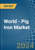 World - Pig Iron - Market Analysis, Forecast, Size, Trends and Insights- Product Image