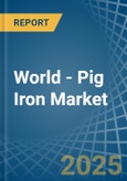 World - Pig Iron - Market Analysis, Forecast, Size, Trends and Insights- Product Image