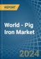 World - Pig Iron - Market Analysis, Forecast, Size, Trends and Insights - Product Thumbnail Image