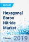 Hexagonal Boron Nitride Market: Global Industry Perspective, Comprehensive Analysis, and Forecast, 2018-2025 - Product Thumbnail Image