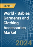 World - Babies' Garments and Clothing Accessories - Market Analysis, Forecast, Size, Trends and Insights. Update: COVID-19 Impact- Product Image