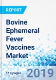 Bovine Ephemeral Fever Vaccines Market: Global Industry Perspective, Comprehensive Analysis and Forecast, 2018-2025- Product Image