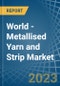 World - Metallised Yarn and Strip - Market Analysis, Forecast, Size, Trends and Insights - Product Image