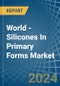 World - Silicones In Primary Forms - Market Analysis, Forecast, Size, Trends and Insights - Product Thumbnail Image