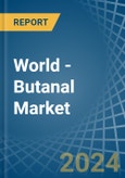 World - Butanal (Butyraldehyde, Normal Isomer) - Market Analysis, Forecast, Size, Trends and Insights- Product Image