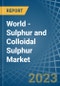 World - Sulphur (Sublimed Or Precipitated) and Colloidal Sulphur - Market Analysis, Forecast, Size, Trends and Insights - Product Image