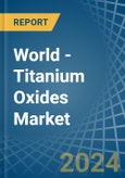 World - Titanium Oxides - Market Analysis, Forecast, Size, Trends and Insights- Product Image