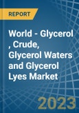 World - Glycerol (Glycerine), Crude, Glycerol Waters and Glycerol Lyes - Market Analysis, Forecast, Size, Trends and Insights- Product Image