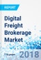 Digital Freight Brokerage Market by Type and by Vertical: Global Industry Perspective, Comprehensive Analysis and Forecast, 2017 - 2026 - Product Thumbnail Image