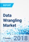 Data Wrangling Market by Business Function, by Component, by Deployment, and by Vertical: Global Industry Perspective, Comprehensive Analysis, and Forecast, 2017-2024 - Product Thumbnail Image