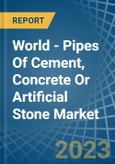 World - Pipes Of Cement, Concrete Or Artificial Stone - Market Analysis, Forecast, Size, Trends and Insights- Product Image