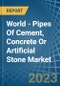 World - Pipes Of Cement, Concrete Or Artificial Stone - Market Analysis, Forecast, Size, Trends and Insights - Product Image