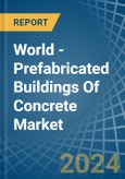 World - Prefabricated Buildings Of Concrete - Market Analysis, Forecast, Size, Trends and Insights- Product Image