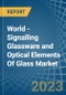 World - Signalling Glassware and Optical Elements Of Glass - Market Analysis, Forecast, Size, Trends and Insights - Product Image