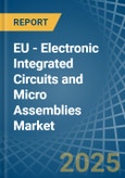 EU - Electronic Integrated Circuits and Micro Assemblies - Market Analysis, Forecast, Size, Trends and Insights- Product Image