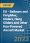 EU - Balloons and Dirigibles; Gliders, Hang Gliders and Other Non-Powered Aircraft - Market Analysis, Forecast, Size, Trends and Insights - Product Image