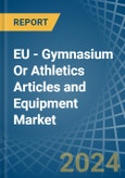EU - Gymnasium Or Athletics Articles and Equipment - Market Analysis, Forecast, Size, Trends and Insights- Product Image