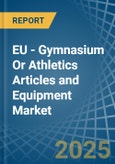 EU - Gymnasium Or Athletics Articles and Equipment - Market Analysis, Forecast, Size, Trends and Insights- Product Image