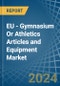 EU - Gymnasium Or Athletics Articles and Equipment - Market Analysis, Forecast, Size, Trends and Insights - Product Thumbnail Image