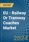 EU - Railway Or Tramway Coaches (Self-Propelled) - Market Analysis, Forecast, Size, Trends and Insights - Product Thumbnail Image