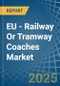 EU - Railway Or Tramway Coaches (Self-Propelled) - Market Analysis, Forecast, Size, Trends and Insights - Product Image