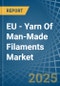 EU - Yarn Of Man-Made Filaments - Market Analysis, Forecast, Size, Trends and Insights - Product Image