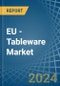 EU - Tableware - Market Analysis, Forecast, Size, Trends and Insights - Product Thumbnail Image