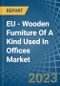 EU - Wooden Furniture Of A Kind Used In Offices - Market Analysis, Forecast, Size, Trends and Insights - Product Image