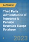 Third Party Administration of Insurance & Pension Revenues Europe Database - Product Image