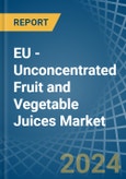 EU - Unconcentrated Fruit and Vegetable Juices - Market Analysis, Forecast, Size, Trends and Insights- Product Image
