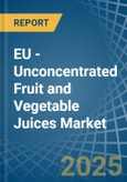 EU - Unconcentrated Fruit and Vegetable Juices - Market Analysis, Forecast, Size, Trends and Insights- Product Image