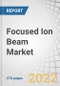 Focused Ion Beam Market by Ion Source (Ga+ Liquid Metal, Plasma, Gas Field), Application (Failure Analysis, Nanofabrication, Device Modification, Circuit Edit, Counterfeit Detection), Vertical and Region - Global Forecast to 2028 - Product Image