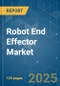 Robot End Effector - Market Share Analysis, Industry Trends & Statistics, Growth Forecasts (2025 - 2030) - Product Image