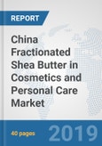 China Fractionated Shea Butter in Cosmetics and Personal Care Market: Prospects, Trends Analysis, Market Size and Forecasts up to 2025- Product Image