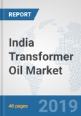 India Transformer Oil Market: Prospects, Trends Analysis, Market Size and Forecasts up to 2025- Product Image