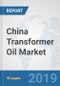 China Transformer Oil Market: Prospects, Trends Analysis, Market Size and Forecasts up to 2025 - Product Thumbnail Image