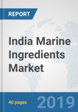 India Marine Ingredients Market: Prospects, Trends Analysis, Market Size and Forecasts up to 2025- Product Image