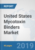 United States Mycotoxin Binders Market: Prospects, Trends Analysis, Market Size and Forecasts up to 2025- Product Image