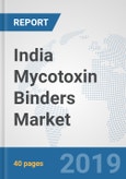 India Mycotoxin Binders Market: Prospects, Trends Analysis, Market Size and Forecasts up to 2025- Product Image