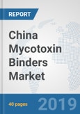 China Mycotoxin Binders Market: Prospects, Trends Analysis, Market Size and Forecasts up to 2025- Product Image