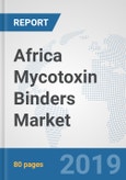 Africa Mycotoxin Binders Market: Prospects, Trends Analysis, Market Size and Forecasts up to 2025- Product Image